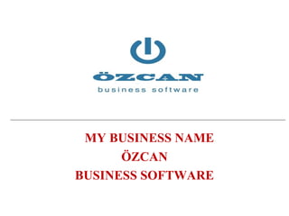 MY BUSINESS NAME
ÖZCAN
BUSINESS SOFTWARE

 