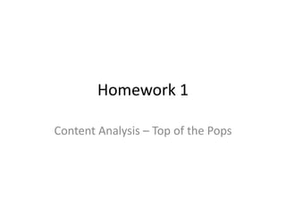 Homework 1 
Content Analysis – Top of the Pops 
 
