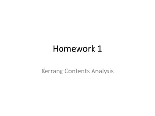 Homework 1
Kerrang Contents Analysis
 