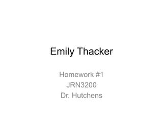 Emily Thacker

 Homework #1
  JRN3200
 Dr. Hutchens
 