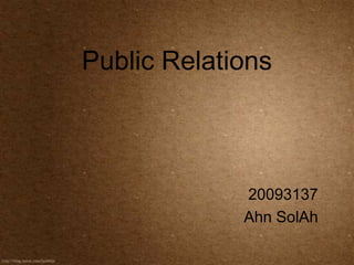 Public Relations



             20093137
             Ahn SolAh
 