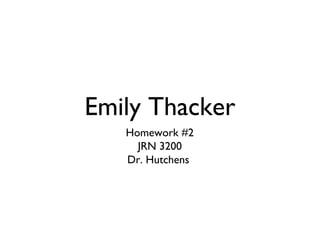 Emily Thacker
   Homework #2
     JRN 3200
   Dr. Hutchens
 
