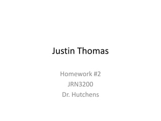 Justin Thomas

 Homework #2
   JRN3200
 Dr. Hutchens
 