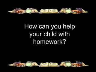 How can you help your child with homework? 