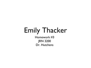 Emily Thacker
   Homework #3
     JRN 3200
   Dr. Hutchens
 