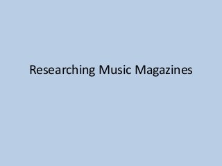 Researching Music Magazines
 