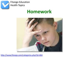 http://www.fitango.com/categories.php?id=464
Fitango Education
Health Topics
Homework
 