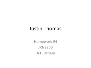 Justin Thomas

 Homework #4
   JRN3200
  Dr.Hutchens
 