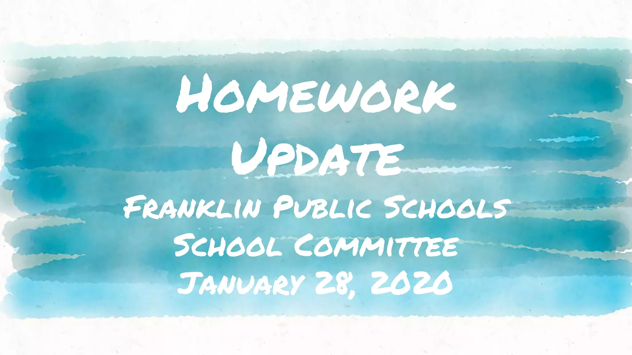 Homework
Update
Franklin Public Schools
School Committee
January 28, 2020
 