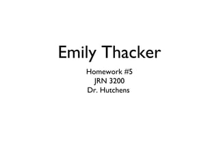 Emily Thacker
   Homework #5
     JRN 3200
   Dr. Hutchens
 