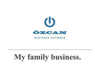 My family business.

 
