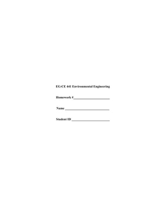 EG-CE 441 Environmental Engineering

Homework #_______________________

Name ____________________________

Student ID ________________________

 
