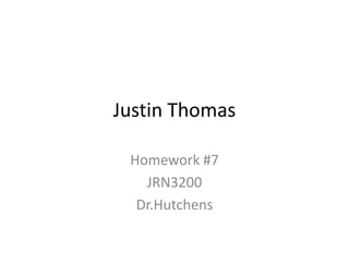 Justin Thomas

 Homework #7
   JRN3200
  Dr.Hutchens
 