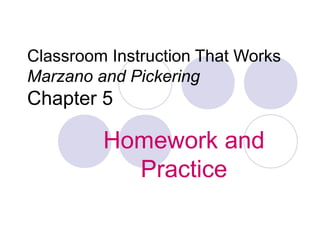 Classroom Instruction That Works
Marzano and Pickering
Chapter 5
Homework and
Practice
 