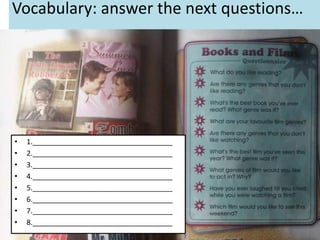 Vocabulary: answer the next questions…
• 1.___________________________________
• 2.___________________________________
• 3.___________________________________
• 4.___________________________________
• 5.___________________________________
• 6.___________________________________
• 7.___________________________________
• 8.___________________________________
 