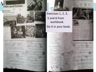 Vocabulary
and grammar. Exercises 1, 2, 3,
5 and 6 from
workbook.
Do it in your book.
 