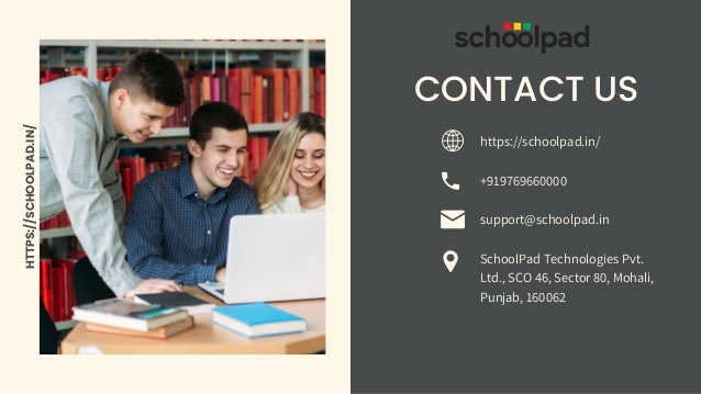 CONTACT US
https://schoolpad.in/
+919769660000
support@schoolpad.in
SchoolPad Technologies Pvt.
Ltd., SCO 46, Sector 80, Mohali,
Punjab, 160062
HTTPS://SCHOOLPAD.IN/
 