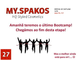 Amanhã teremos o último Bootcamp!
Chegámos ao fim desta etapa!
Mas o melhor ainda
está para vir!.... 
 