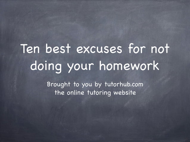 10 excuses for not doing homework