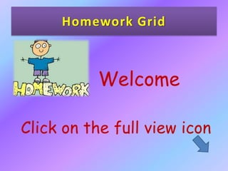 Homework Grid



          Welcome

Click on the full view icon
 