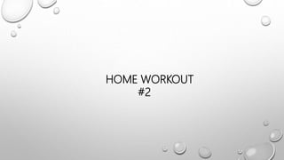 HOME WORKOUT
#2
 
