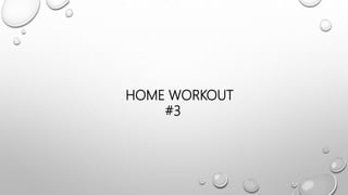 HOME WORKOUT
#3
 