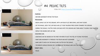 #4 PELVIC TILTS
PURPOSE:
- RESTORE MOVEMENT WITHIN THE PELVIS
PROCEDURE:
- BEGIN LAYING FLAT ON THE GROUND, WITH LOW BACK FLAT, RIBS DOWN, AND CHIN TUCKED
- ON THE INHALE, ARCH THE LOW BACK AND LET YOUR TAILBONE PRESS DOWN TOWARDS THE GROUND
- DURING THE EXHALE, FLATTEN YOUR LOW BACK INTO THE GROUND AND THINK ABOUT TUCKING YOUR TAILBONE
- REPEAT FOR DESIRED REPS OR TIME
COACHING CUE:
- ASSISTANCE MAY BE NEEDED ON THE FIRST FEW REPS TO GET THE FEEL OF TILTING THE PELVIS
- MAKE SURE MOVEMENT IS THROUGH THE PELVIS AND NOT ELSEWHERE
- MAKE SURE TO ARCH ON THE INHALE AND FLATTEN ON THE EXHALE
- THE BREATH SHOULD ROUGHLY BE 3 SECONDS ON THE INHALE AND 6 ON THE EXHALE
TARGET AREA:
- PELVIS
Video link: https://youtu.be/P9HIvN6KkMg
 
