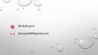 @nikola.grcic
dzonigrle90@gmail.com
 