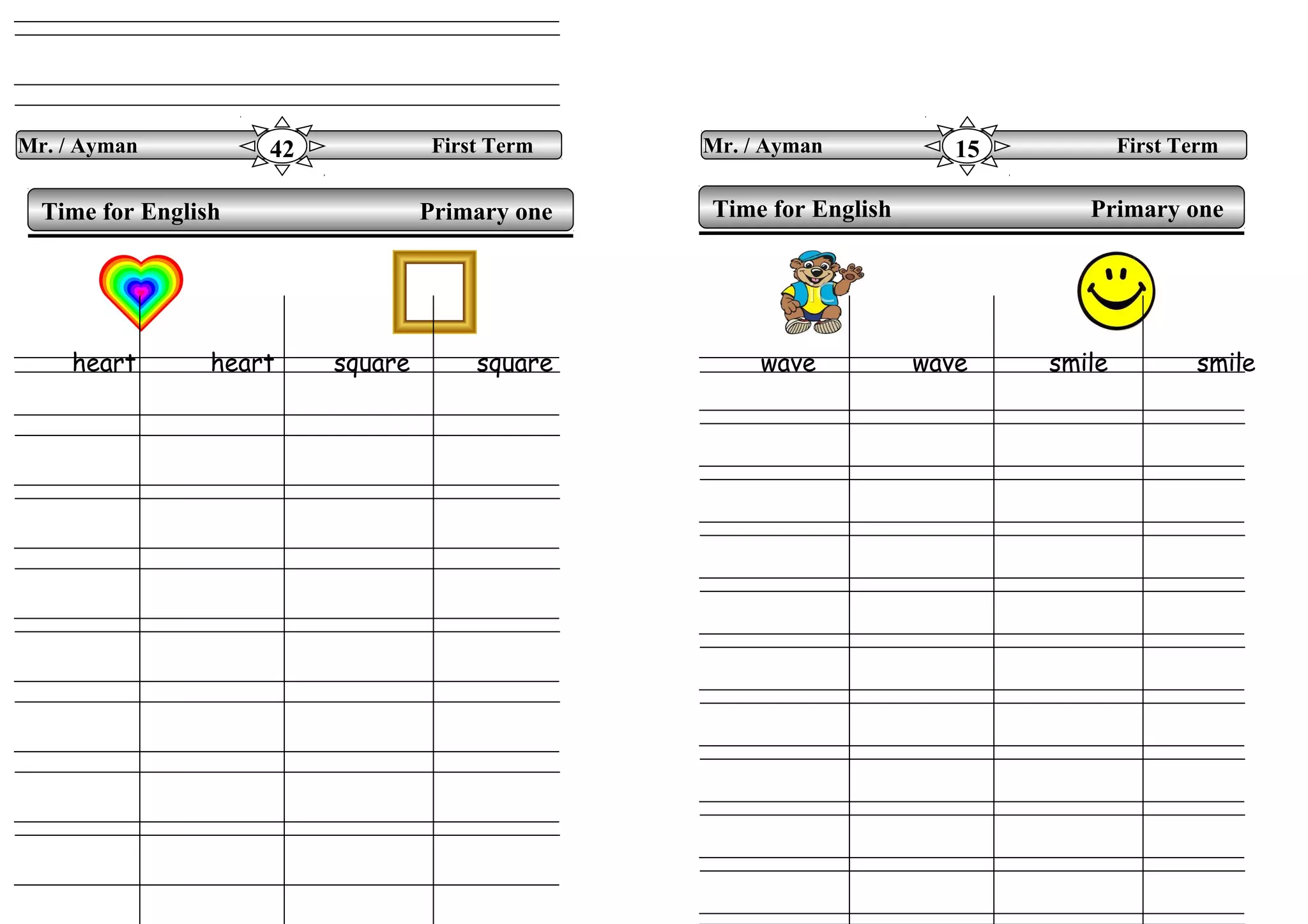 heart heart square square wave wave smile smile
Time for English Primary oneTime for English Primary one
Mr. / Ayman First Term42 Mr. / Ayman First Term15
 