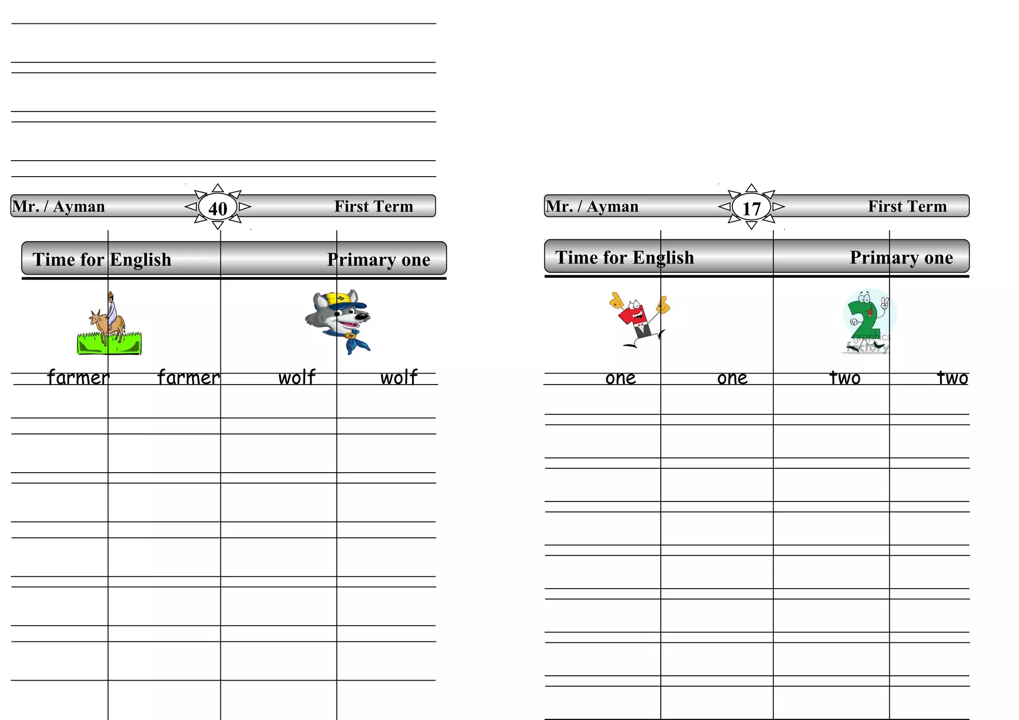 farmer farmer wolf wolf one one two two
Time for English Primary oneTime for English Primary one
Mr. / Ayman First Term40 Mr. / Ayman First Term17
 
