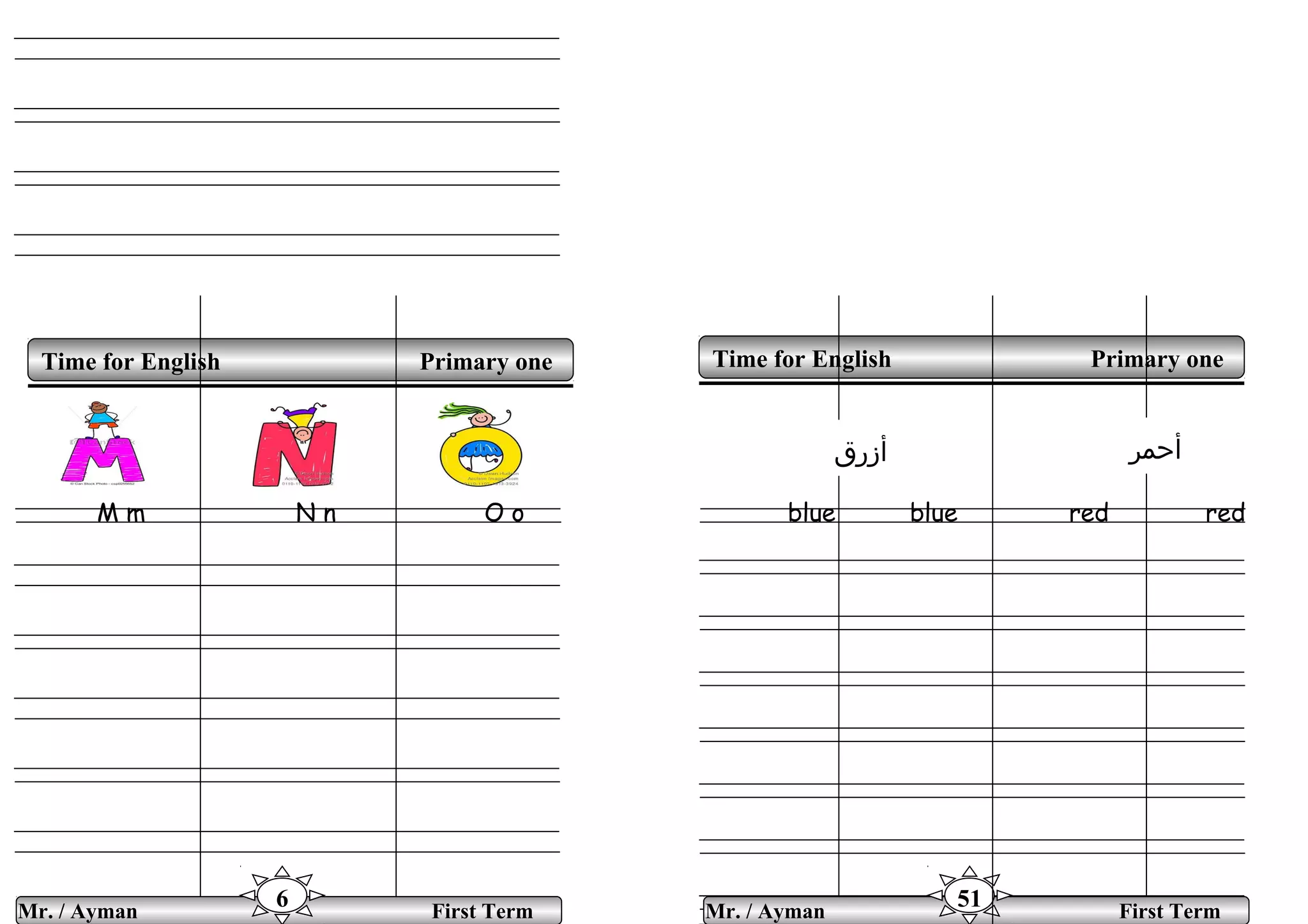 M m N n O o blue blue red red
Time for English Primary oneTime for English Primary one
Mr. / Ayman First Term
6 Mr. / Ayman First Term
51
‫أحمر‬‫أزرق‬
 