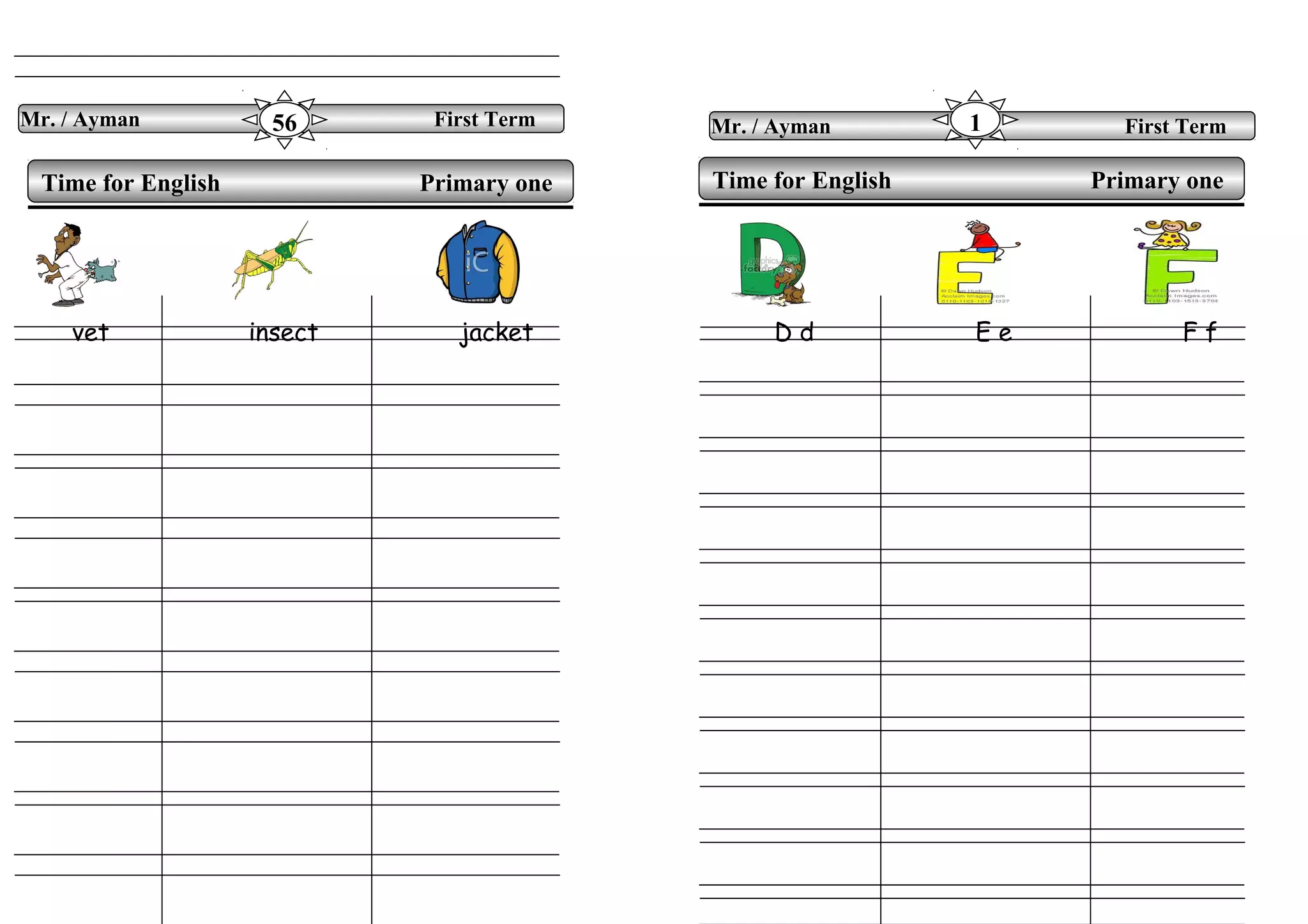 vet insect jacket D d E e F f
Time for English Primary oneTime for English Primary one
Mr. / Ayman First Term56 Mr. / Ayman First Term1
 
