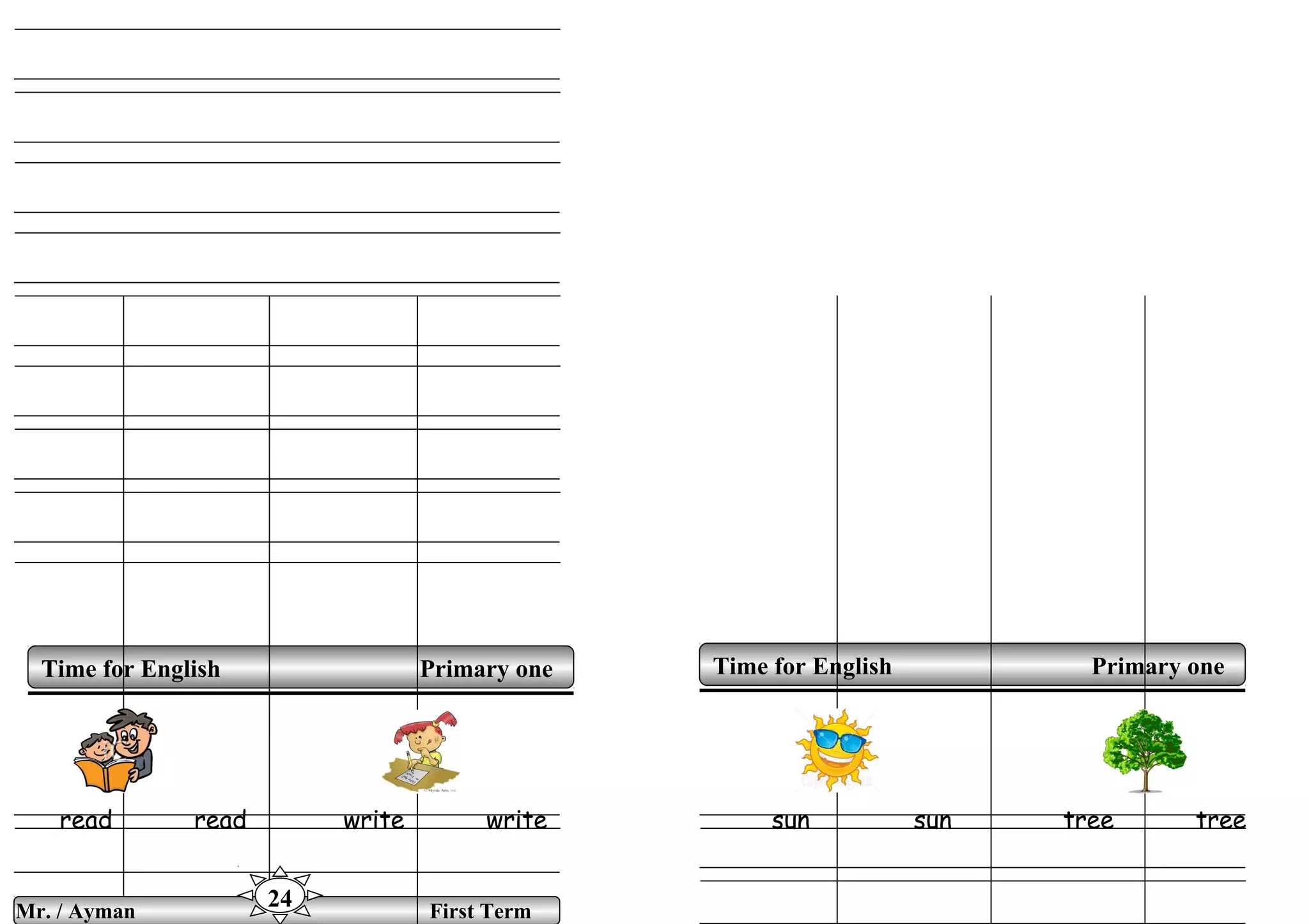 read read write write sun sun tree tree
Time for English Primary oneTime for English Primary one
Mr. / Ayman First Term
24
 