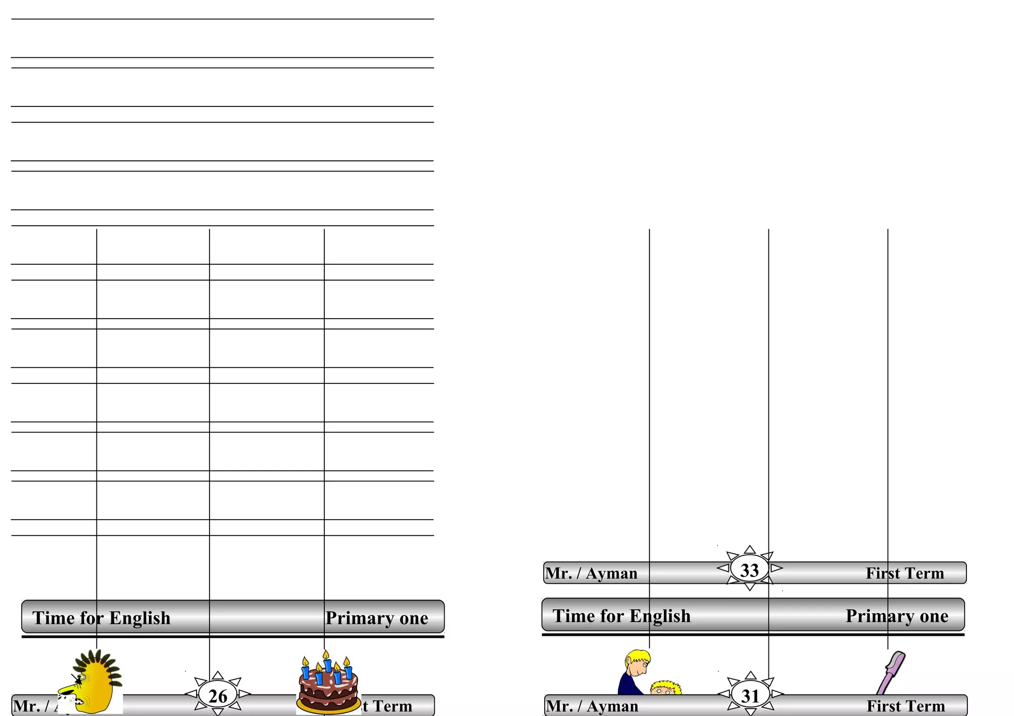 Time for English Primary oneTime for English Primary one
Mr. / Ayman First Term33
Mr. / Ayman First Term
26 Mr. / Ayman First Term
31
 