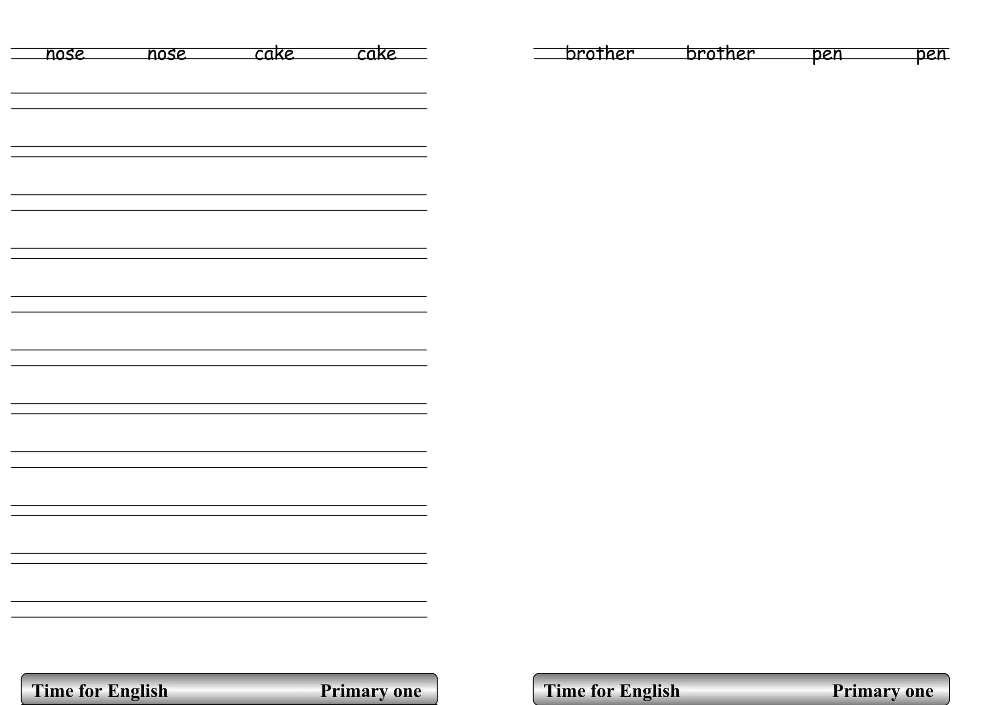nose nose cake cake brother brother pen pen
Time for English Primary oneTime for English Primary one
 