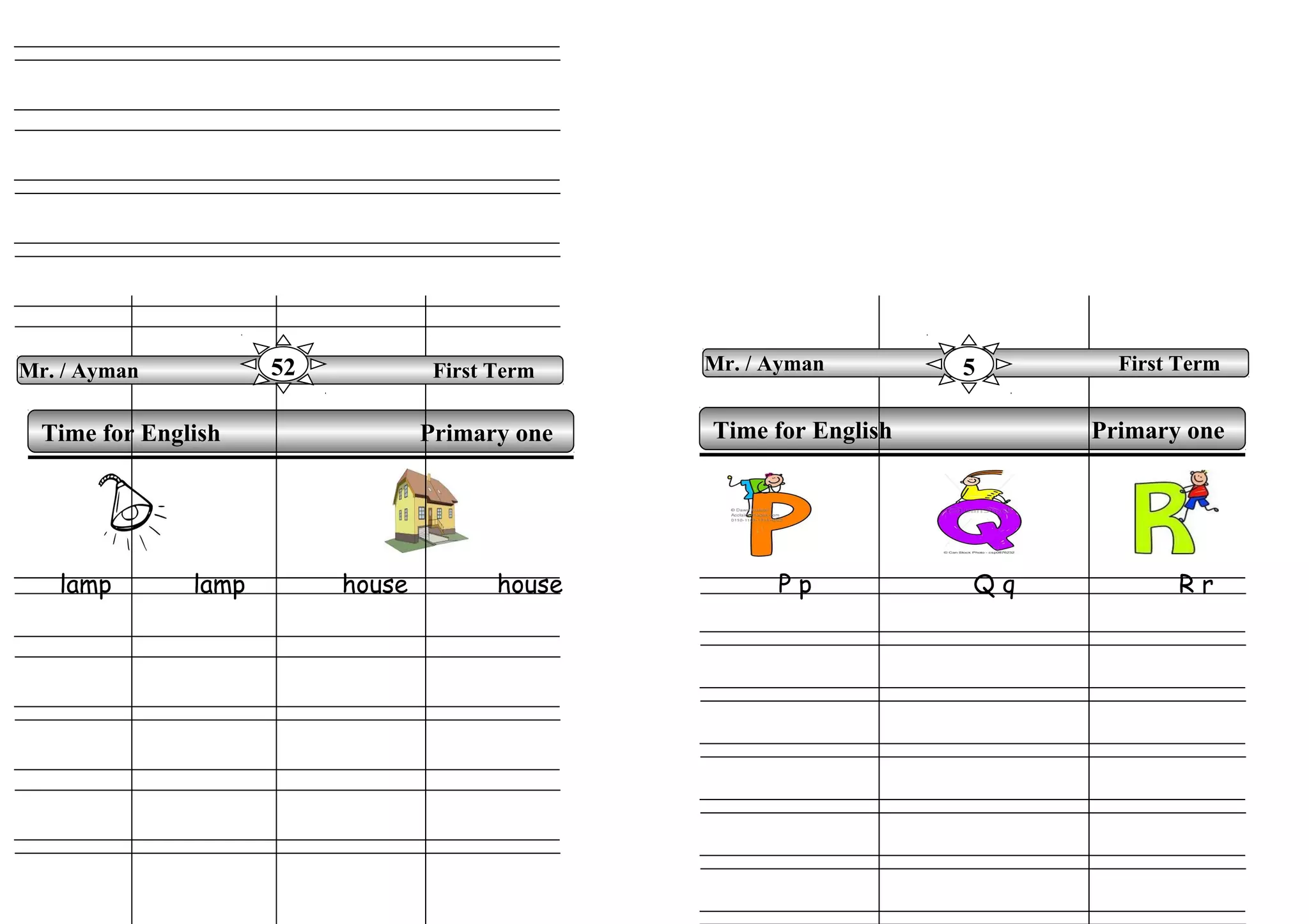 lamp lamp house house P p Q q R r
Time for English Primary oneTime for English Primary one
Mr. / Ayman First Term52 Mr. / Ayman First Term5
 