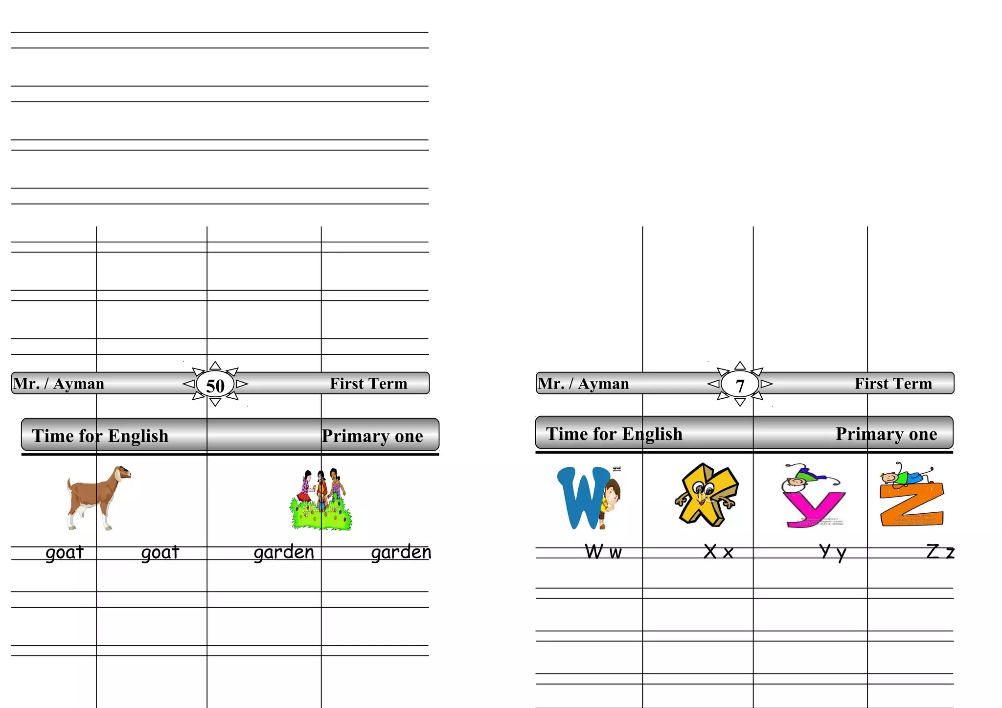 goat goat garden garden W w X x Y y Z z
Time for English Primary oneTime for English Primary one
Mr. / Ayman First Term50 Mr. / Ayman First Term7
 