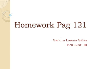 HomeworkPag 121Sandra Lorena SalasENGLISH III
