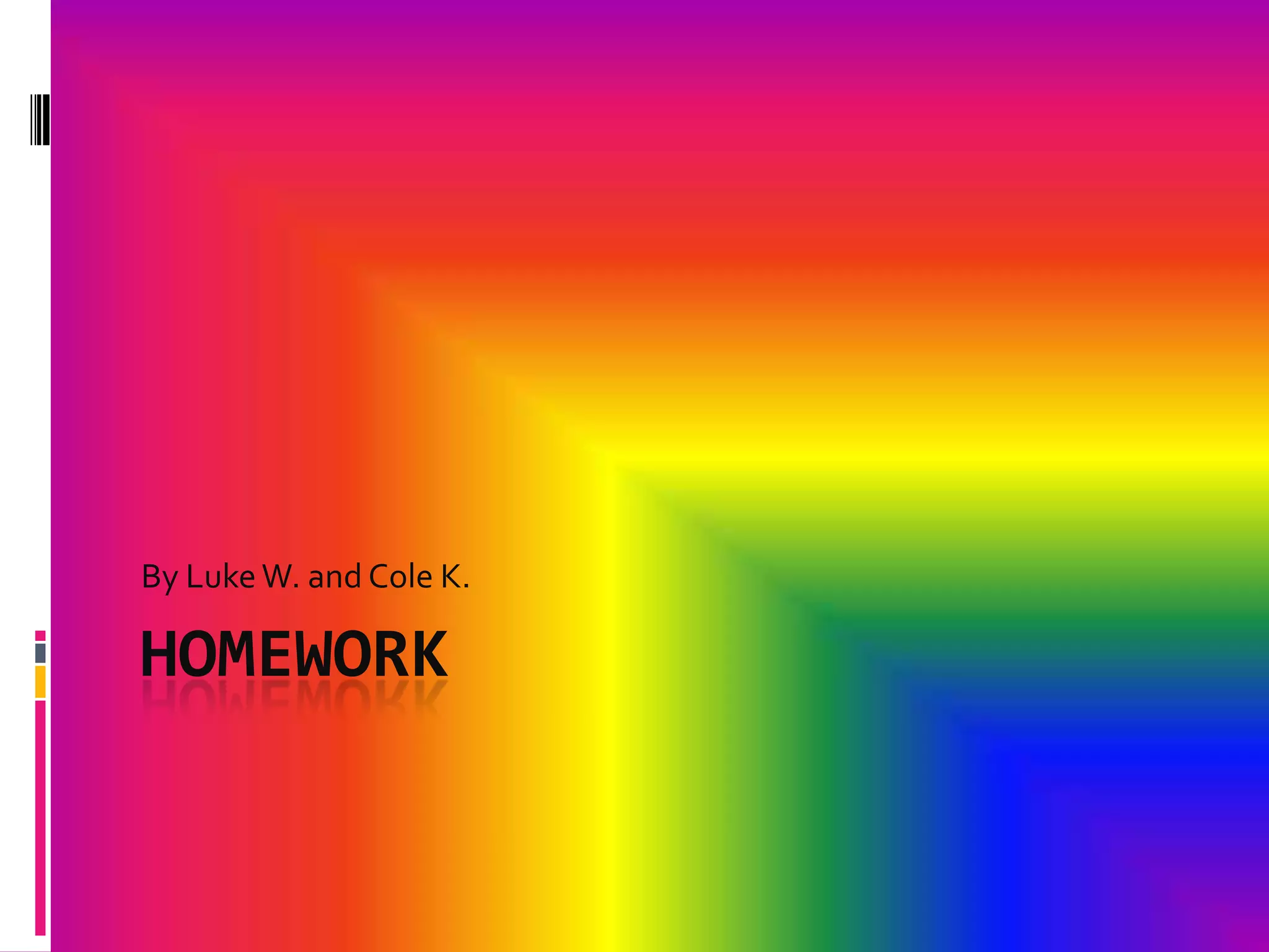 HomeworkBy Luke W. and Cole K.