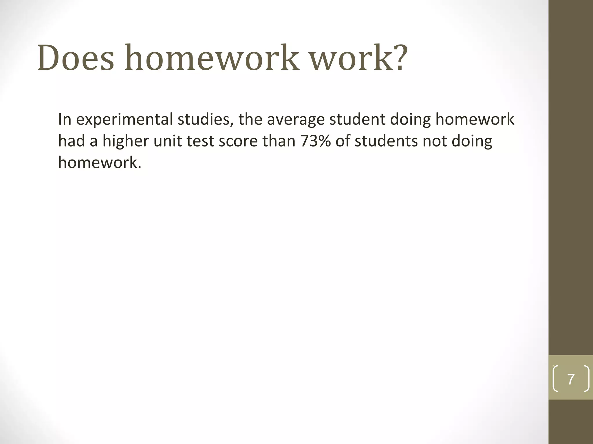 Does homework work?
In experimental studies, the average student doing homework
had a higher unit test score than 73% of students not doing
homework.
7
 