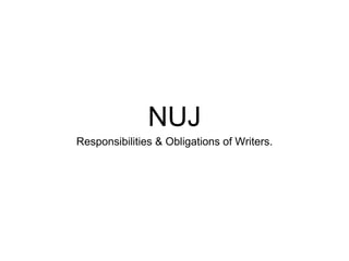 NUJ 
Responsibilities & Obligations of Writers. 
 