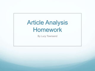 Article Analysis 
Homework 
By Lucy Townsend 
 