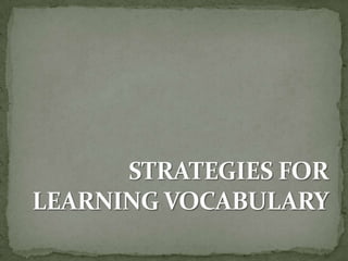 STRATEGIES FOR LEARNING VOCABULARY 