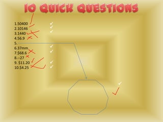 1.50400     
2.10146     
3.1440      
4.56.9
5.
6.37mm      
7.$68.6     
8.--27
9. $11.20   
10.$4.25    


                
 