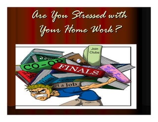Are You Stressed with
 Your Home Work?
 