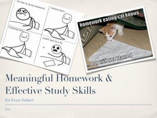 Meaningful Homework &
Effective Study Skills
For Every Subject

Date
 