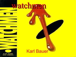watchmen Karl Bauer 