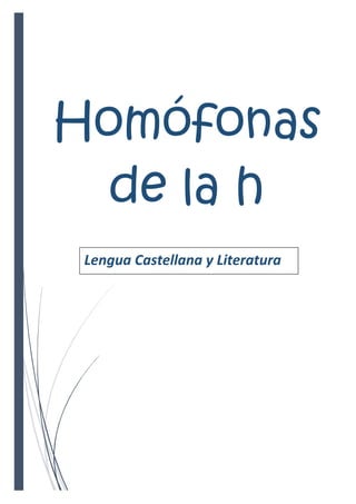 Homófonas
de la h
Lengua Castellana y Literatura
 