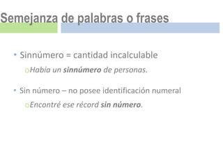 Semejanza de palabras o frases

  • Sinnúmero = cantidad incalculable
     oHabía un sinnúmero de personas.

  • Sin número – no posee identificación numeral
     oEncontré ese récord sin número.
 