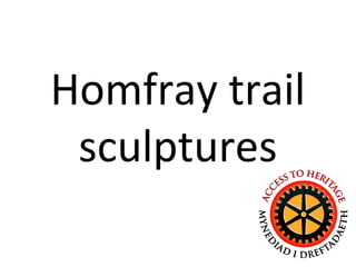 Homfray trail
sculptures

 